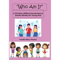 Who Am I? A Christian, Biblical Introduction to Gender Identity for Young Girls