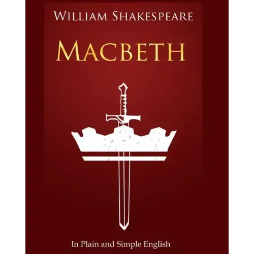 Macbeth In Plain and Simple English: A Modern Translation and the Original Version