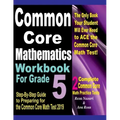 Common Core Mathematics Workbook For Grade 5: Step-By-Step Guide to Preparing for the Common Core Math Test 2019