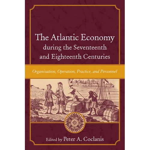 The Atlantic Economy during the Seventeenth and Eighteenth Centuries: Organization, Operation, Practice, and Personnel