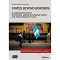 States Beyond Borders: A Comparative Study of Central American Sending States and Their Emigrant Policy (1998-2021)