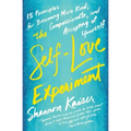 The Self-Love Experiment: Fifteen Principles for Becoming More Kind, Compassionate, and Accepting of Yourself
