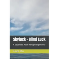 Skyluck - Blind Luck: A Southeast Asian Refugee Experience
