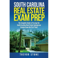 South Carolina Real Estate Exam Prep: The Complete Guide to Passing the South Carolina Real Estate Salesperson License Exam the First Time!