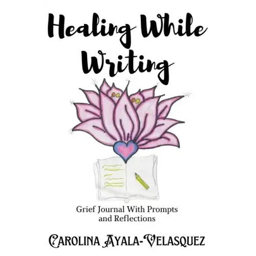 Healing While Writing: Grief Journal with Prompts and Reflections