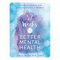 52 Weeks to Better Mental Health: A Guided Workbook for Self-Exploration and Growth