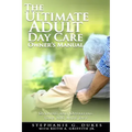 The Ultimate Adult Day Care Owner's Manual: Opening and Operating Your ADC Made Easy