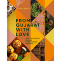 From Gujarat with Love: 100 Authentic Indian Vegetarian Recipes