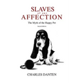 Slaves of Our Affection: The Myth of the Happy Pet