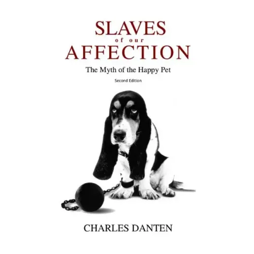 Slaves of Our Affection: The Myth of the Happy Pet