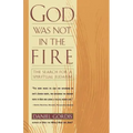 God Was Not in the Fire: The Search for a Spiritual Judaism
