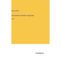The works of Aurelius Augustine: Vol. 1