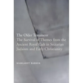The Older Testament: The Survival of Themes from the Ancient Royal Cult in Sectarian Judaism and Early Christianity