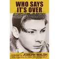 Who Says It's Over: A fading child star's humorous and compelling true story about gambling, life-threatening encounters and a remarkable