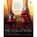 The Running Revolution: How to Run Faster, Farther, and Injury-Free--For Life