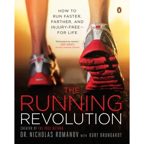 The Running Revolution: How to Run Faster, Farther, and Injury-Free--For Life