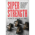 Super Strength: The Secret to Gaining Strength - Without Moving a Muscle