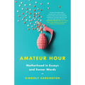 Amateur Hour: Motherhood in Essays and Swear Words