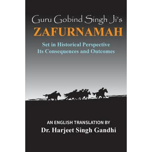 Guru Gobind Singh Ji's Zafurnamah: Set in Historical Perspective; Its Consequences and Outcomes