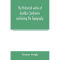 The historical works of Giraldus Cambrensis containing the Topography of Ireland and the history of the conquest of Ireland