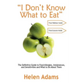 "I Don't Know What to Eat": The Definitive Guide to Food Allergies, Intolerances, and Sensitivities and What to Do About Them