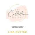 The Collective Journey: An Invitation to Go Deeper in Your Life and Leadership