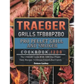 Traeger Grills TFB88PZBO Pro Pellet Grill and Smoker Cookbook 1200: The Ultimate Guide With 1200 Days Super Tasty Recipes To Amaze Friends And Family