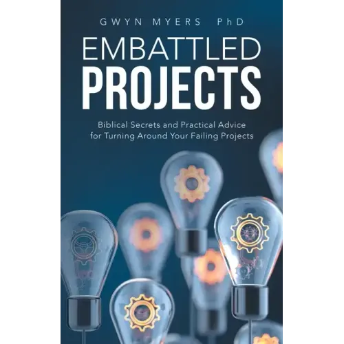 Embattled Projects: Biblical Secrets and Practical Advice for Turning Around Your Failing Projects