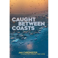 Caught between Coasts: Collected Poems 1989-2018