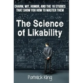 The Science of Likability: Charm, Wit, Humor, and the 16 Studies That Show You H