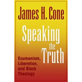 Speaking the Truth: Ecumenism, Liberation and Black Theology