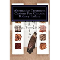 Alternative Treatment Options for Chronic Kidney Failure: Natural Remedies for Living a Healthier Life
