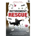 Retirement Rescue: A Consumer's Guide to Protecting Yourself and Your Family from Out of Control Taxes and Roller Coaster Financial Markets