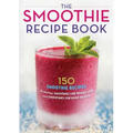 The Smoothie Recipe Book: 150 Smoothie Recipes Including Smoothies for Weight Loss and Smoothies for Optimum Health