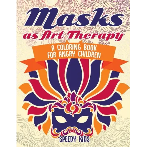 Masks as Art Therapy: A Coloring Book for Angry Children