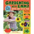 Gardening with Emma: Grow and Have Fun: A Kid-To-Kid Guide