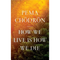 How We Live Is How We Die