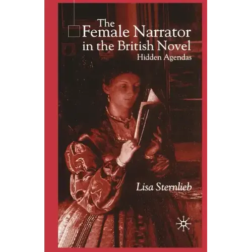 The Female Narrator in the British Novel: Hidden Agendas