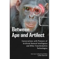 Between Ape and Artilect: Conversations with Pioneers of Artificial General Intelligence and Other Transformative Technologies