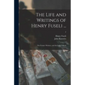 The Life and Writings of Henry Fuseli ...: the Former Written, and the Latter Edited; 2
