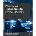 Penetration Testing Azure for Ethical Hackers: Develop practical skills to perform pentesting and risk assessment of Microsoft Azure environments
