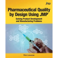 Pharmaceutical Quality by Design Using JMP: Solving Product Development and Manufacturing Problems