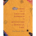 100 Ideas for a Creative Approach to Activities in Dementia Care