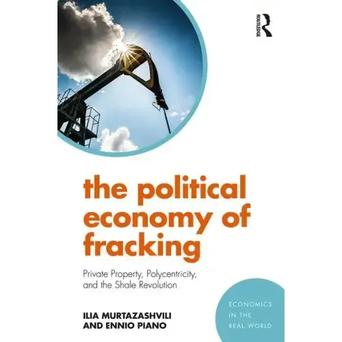 The Political Economy of Fracking: Private Property, Polycentricity, and the Shale Revolution