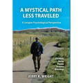 A Mystical Path Less Traveled: A Jungian Psychological Perspective - Journal Notes, Poems, Dreams, and Blessings