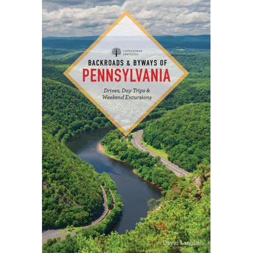Backroads & Byways of Pennsylvania: Drives, Day Trips & Weekend Excursions