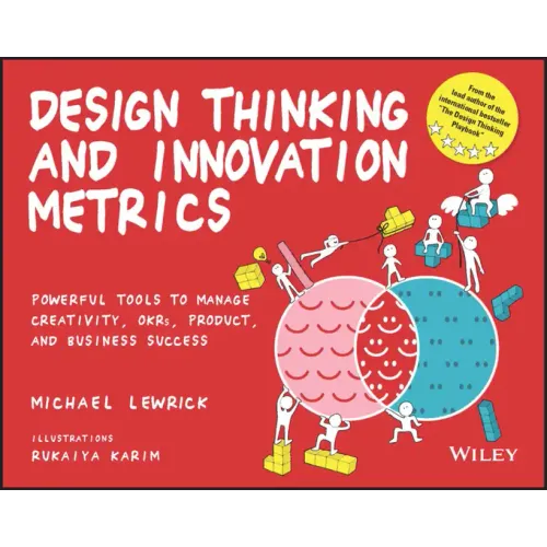 Design Thinking and Innovation Metrics: Powerful Tools to Manage Creativity, Okrs, Product, and Business Success