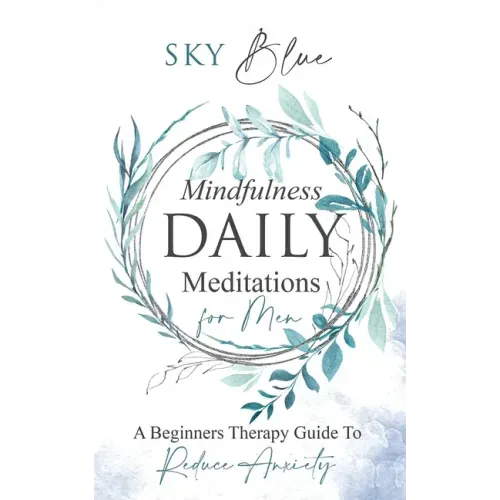 Mindfulness Daily Meditations For Men: A Beginner's Therapy Guide To Reduce Anxiety