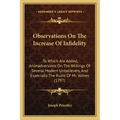 Observations On The Increase Of Infidelity: To Which Are Added, Animadversions On The Writings Of Several Modern Unbelievers, And Especially The Ruins