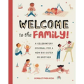 Welcome to the Family!: A Celebratory Journal for a New Big Sister or Brother